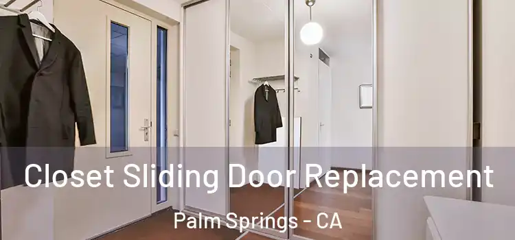  Closet Sliding Door Replacement Palm Springs - CA