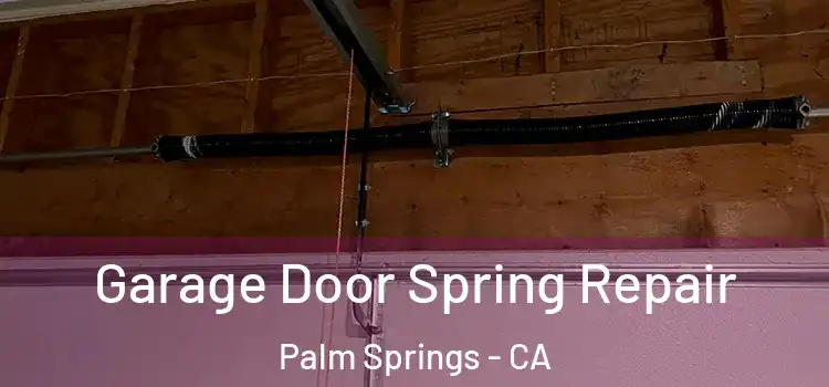  Garage Door Spring Repair Palm Springs - CA