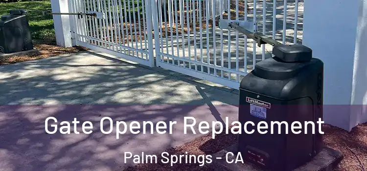  Gate Opener Replacement Palm Springs - CA