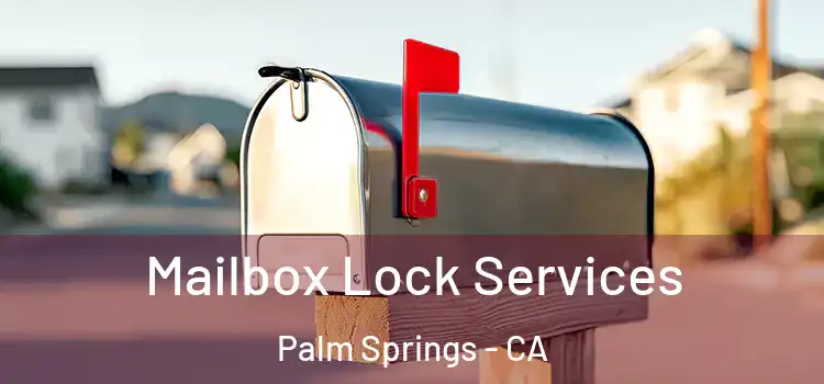 Mailbox Lock Services Palm Springs - CA