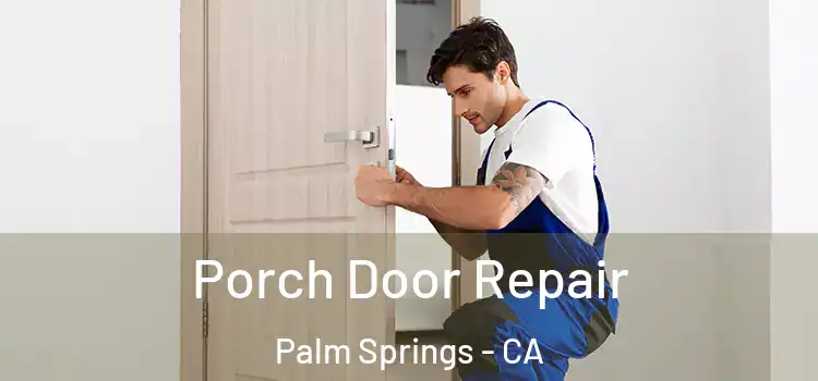  Porch Door Repair Palm Springs - CA